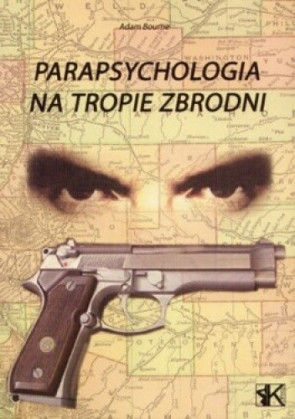 Parapsychologia na tropie zbrodni - Adam Bourne