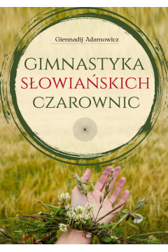 Gimnastyka słowiańskich czarownic - Giennadij Adamowicz 