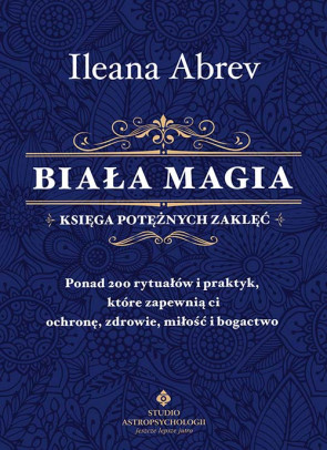 Biała magia, księga potężnych zaklęć - Ileana Abrev