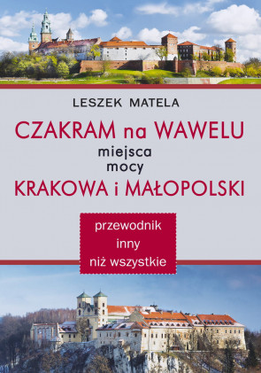 Czakram na Wawelu miejsca mocy Krakowa i Małopolski - Leszek Matela