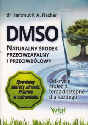 DMSO. Naturalny środek przeciwzapalny i przeciwbólowy - dr Hartmut P.A. Fischer