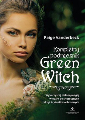 Kompletny podręcznik Green Witch - Paige Vanderbeck