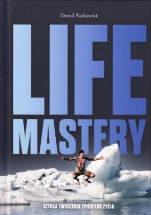 Life Mastery. Sztuka tworzenia epickiego życia – Dawid Piątkowski