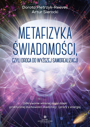 Metafizyka świadomości - Dorota Pietrzyk- Reeves, Artur Sierocki