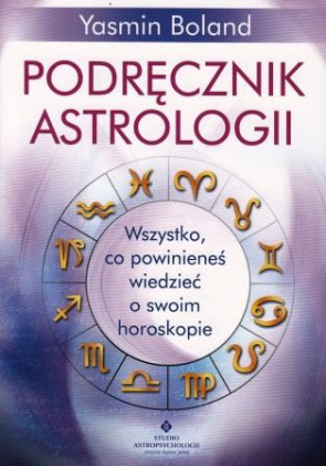 Podręcznik astrologii. Wszystko co powinieneś wiedzieć o swoim horoskopie – Yasmin Boland