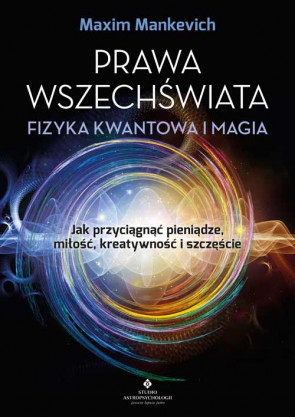 Prawa wszechświata,fizyka kwantowa i magia - Maxim Mankevich