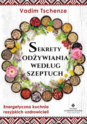 Sekrety odżywiania według Szeptuch - Vadim Tschenze