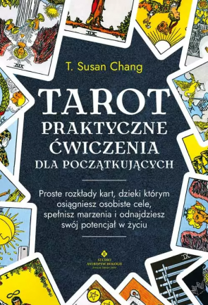 Tarot: Praktyczne ćwiczenia dla początkujących - T. Susan Chang