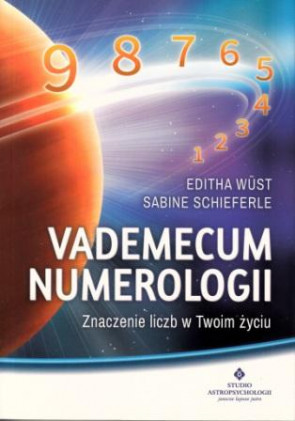 Vademecum numerologii. Znaczenie liczb w Twoim życiu - Editha Wüst, Sabine Schieferle