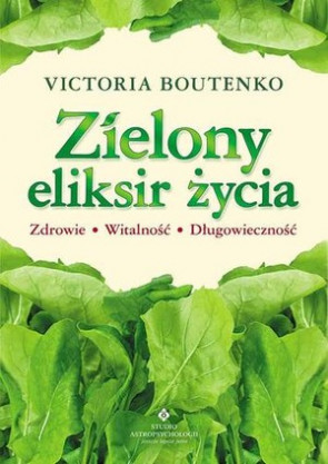 Zielony eliksir życia - Victoria Boutenko