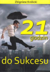 21 godzin do sukcesu - Zbigniew Królicki