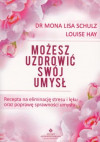 Możesz uzdrowić swój umysł – dr Mona Lisa Schulz, Louise Hay
