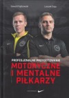 Profesjonalne przygotowanie motoryczne i mentalne piłkarzy – Dawid Piątkowski, Leszek Dyja