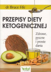 Przepisy diety ketogenicznej. Zdrowe, pyszne i proste dania – Bruce Fife