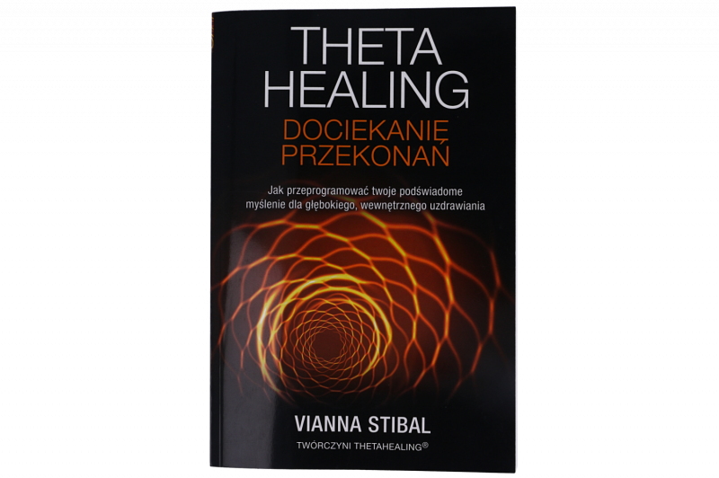Theta Healing. Dociekanie Przekonań – Vianna Stibal 