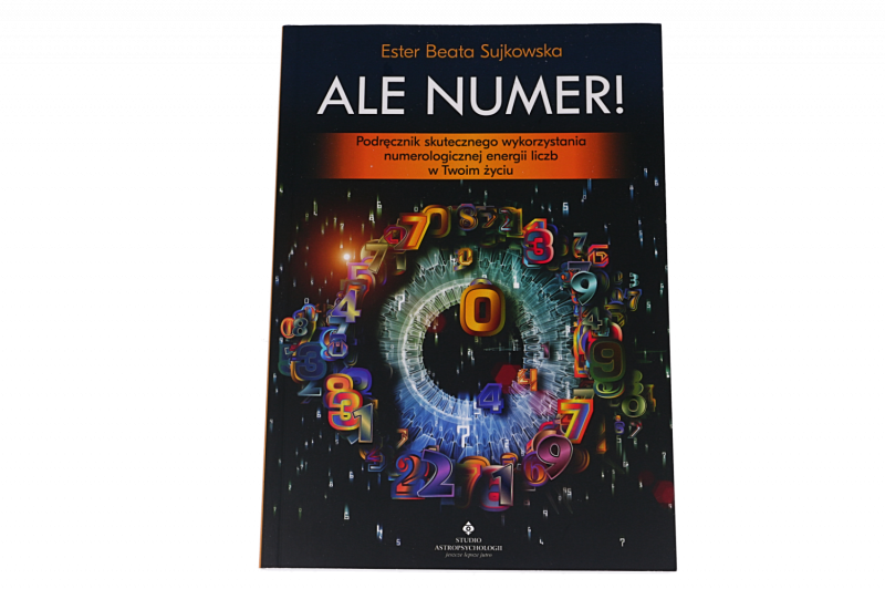 Ale numer! Podręcznik skutecznego wykorzystania numerologicznej energii liczb w twoim życiu – Ester Beata Sujkowska
