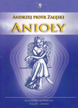 Anioły. Ezoteryka od podstaw – Piotr Załęski 