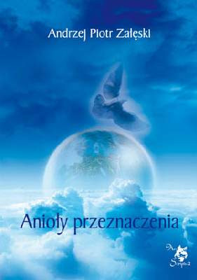 Anioły Przeznaczenia - Andrzej Piotr Załęski