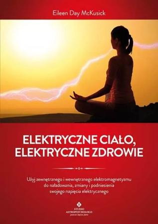 Elektryczne ciało, elektryczne zdrowie - Eileen Day McKusick