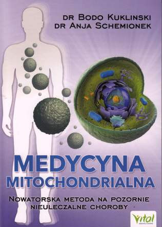 Medycyna mitochondrialna. Nowatorska metoda na pozornie nieuleczalne choroby – dr Bodo Kukliński, dr Anja Schemionek