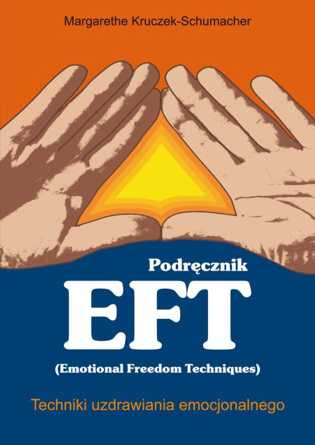 Podręcznik EFT Techniki uzdrawiania emocjonalnego - Margarethe Kruczek-Schumacher