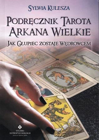 Podręcznik tarota Arkana Wielkie. Jak Głupiec zostaje Wędrowcem – Sylwia Kulesza