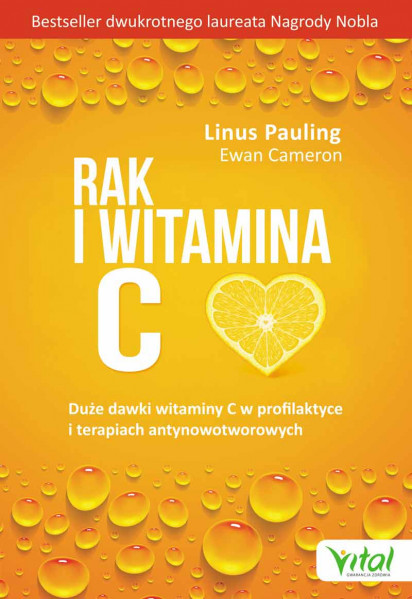Rak i witamina C w świetle badań naukowych. Duże dawki witaminy C w profilaktyce i terapiach antynowotworowych Ewan Cameron Linus Pauling