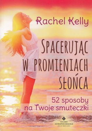 Spacerując w promieniach słońca. 52 sposoby na Twoje smuteczki – Rachel Kelly