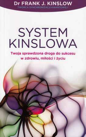 System Kinslowa. Twoja sprawdzona droga do sukcesu w zdrowiu, miłości i życiu - Dr Frank J. Kinslow